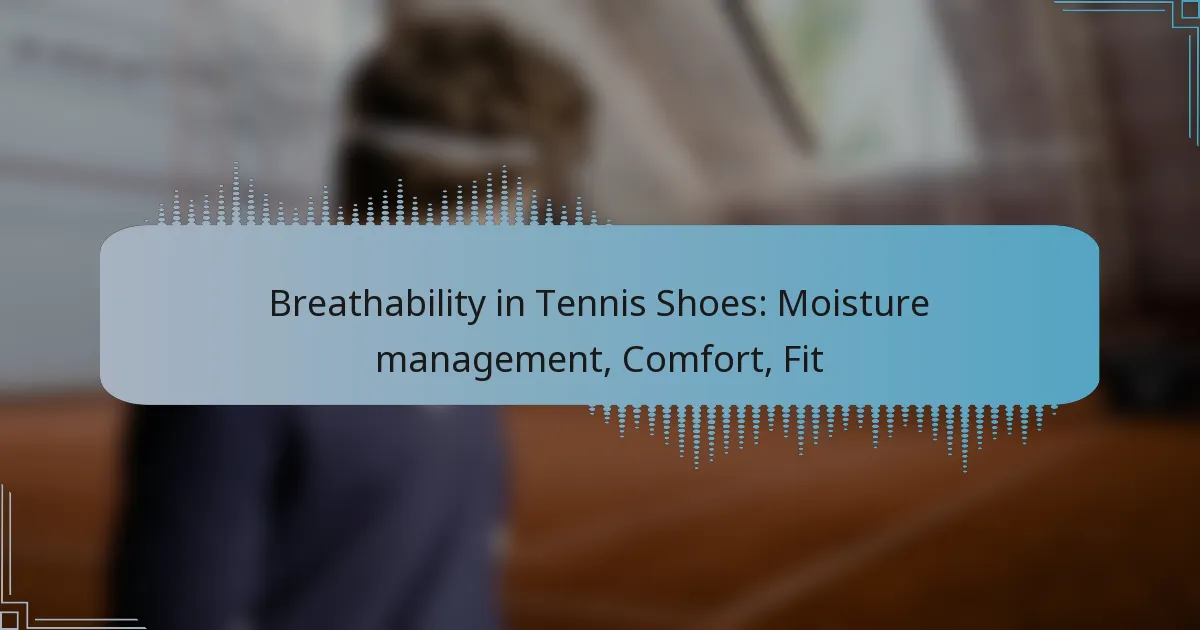 Breathability in Tennis Shoes: Moisture management, Comfort, Fit