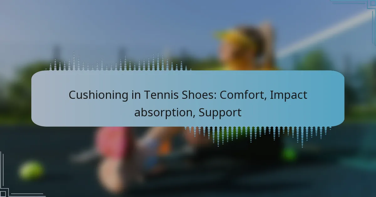 Cushioning in Tennis Shoes: Comfort, Impact absorption, Support