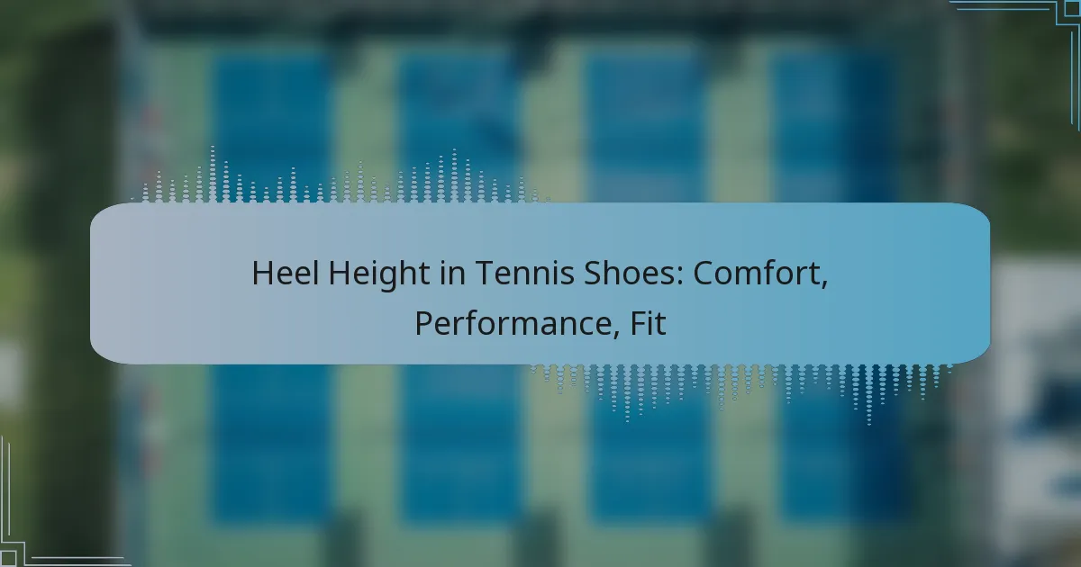 Heel Height in Tennis Shoes: Comfort, Performance, Fit