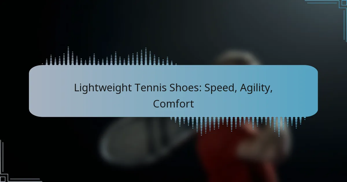 Lightweight Tennis Shoes: Speed, Agility, Comfort