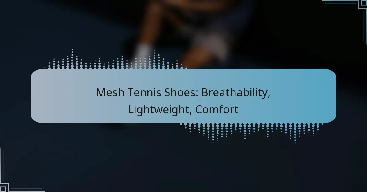 Mesh Tennis Shoes: Breathability, Lightweight, Comfort