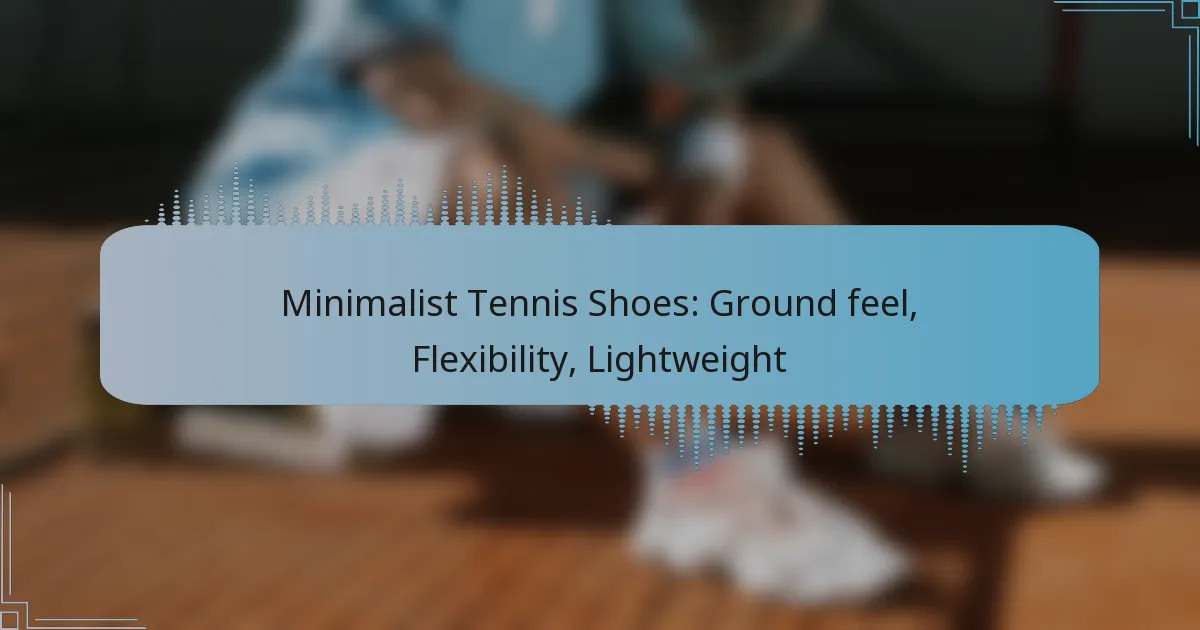 Minimalist Tennis Shoes: Ground feel, Flexibility, Lightweight