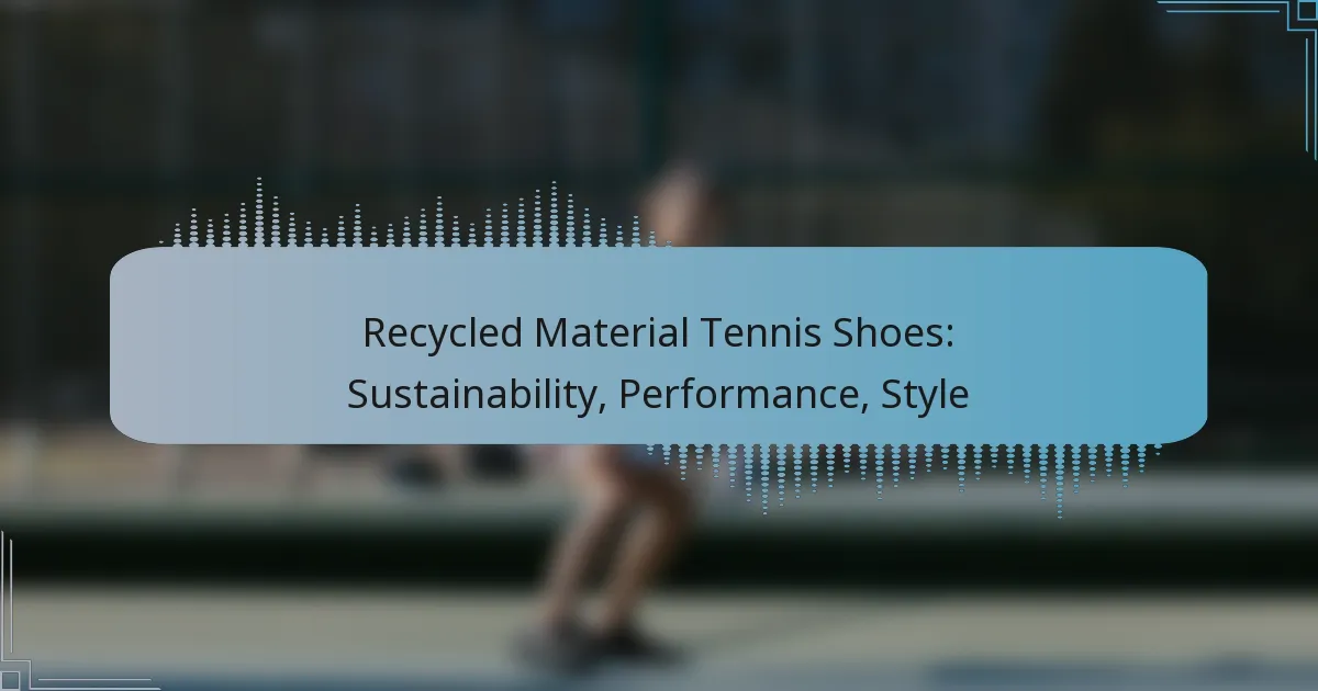 Recycled Material Tennis Shoes: Sustainability, Performance, Style