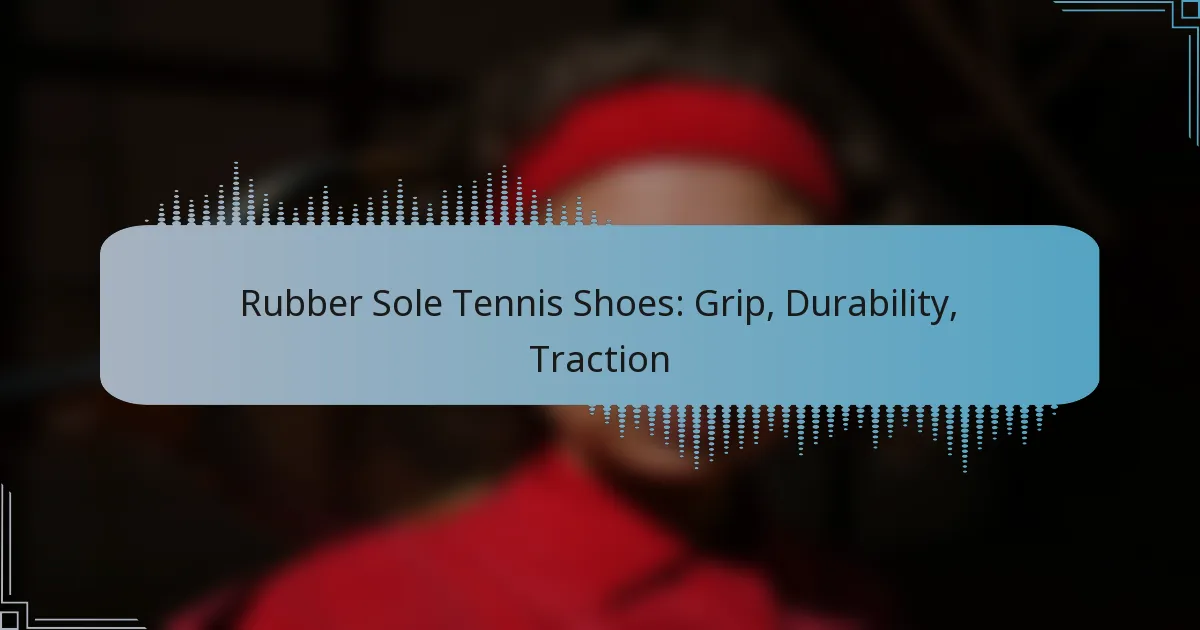 Rubber Sole Tennis Shoes: Grip, Durability, Traction