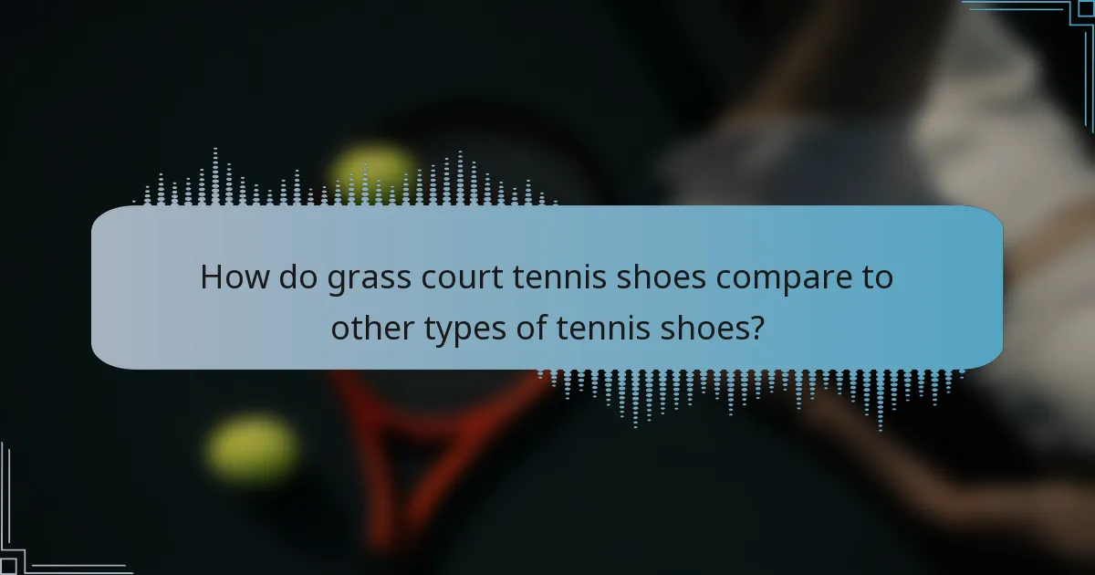How do grass court tennis shoes compare to other types of tennis shoes?