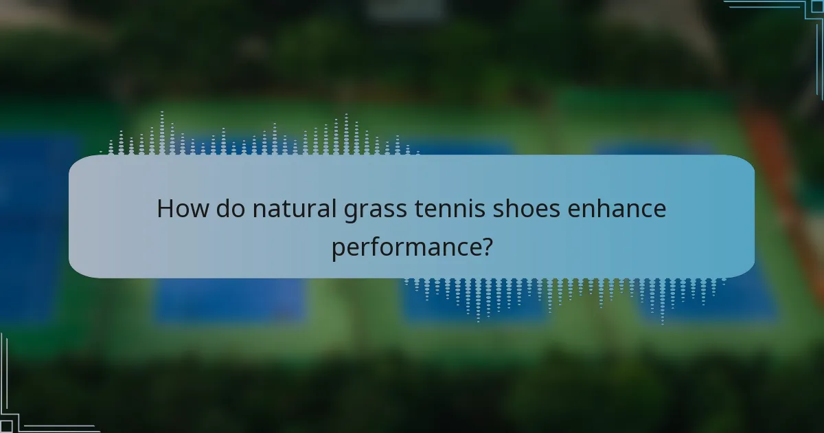 How do natural grass tennis shoes enhance performance?