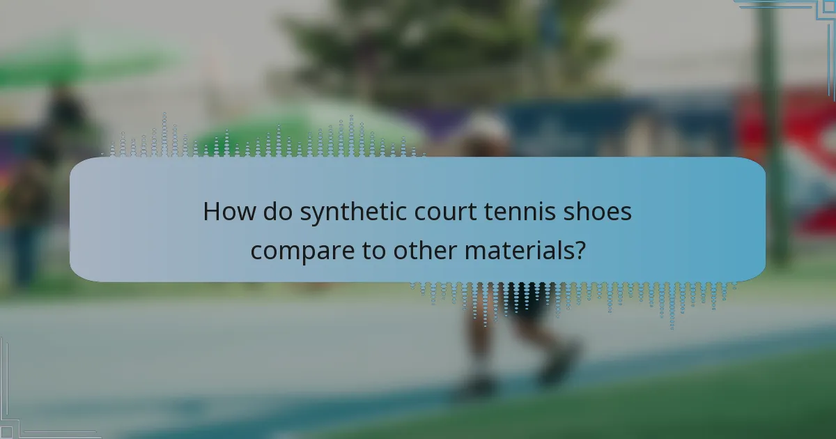How do synthetic court tennis shoes compare to other materials?