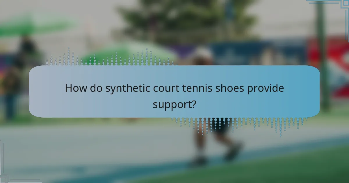How do synthetic court tennis shoes provide support?