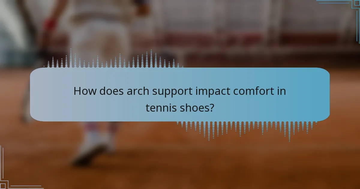 How does arch support impact comfort in tennis shoes?