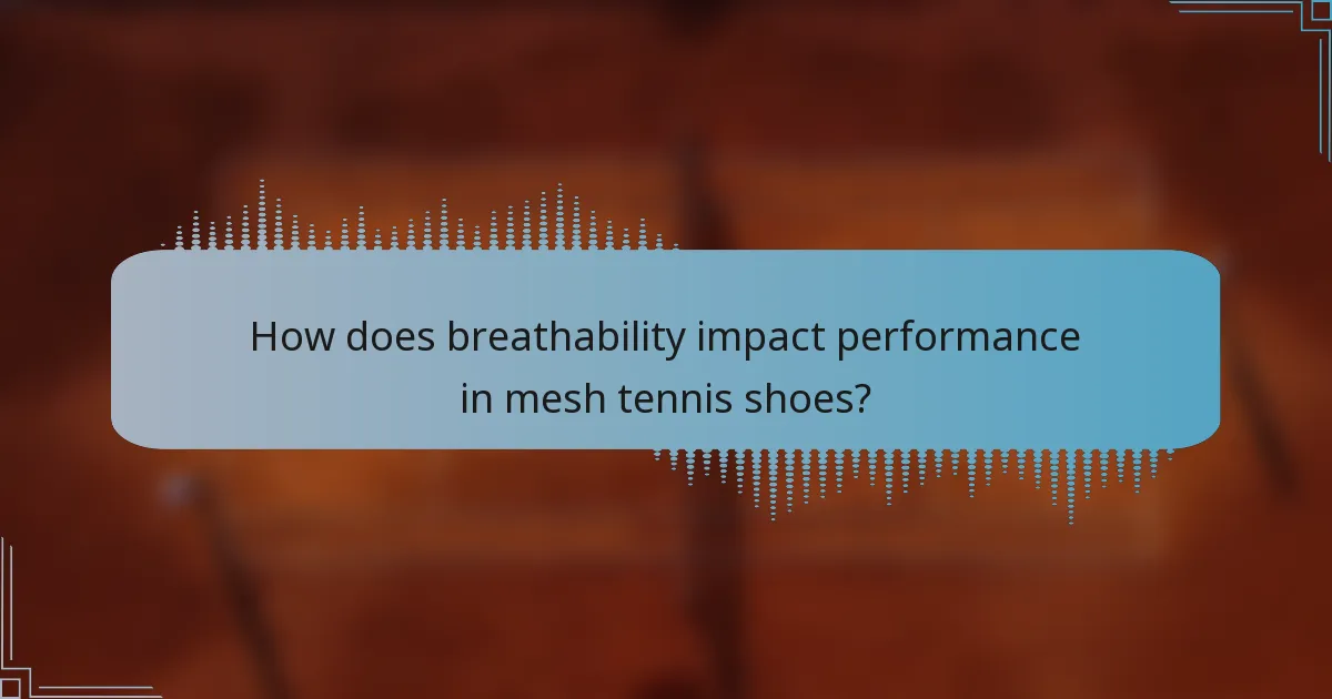 How does breathability impact performance in mesh tennis shoes?