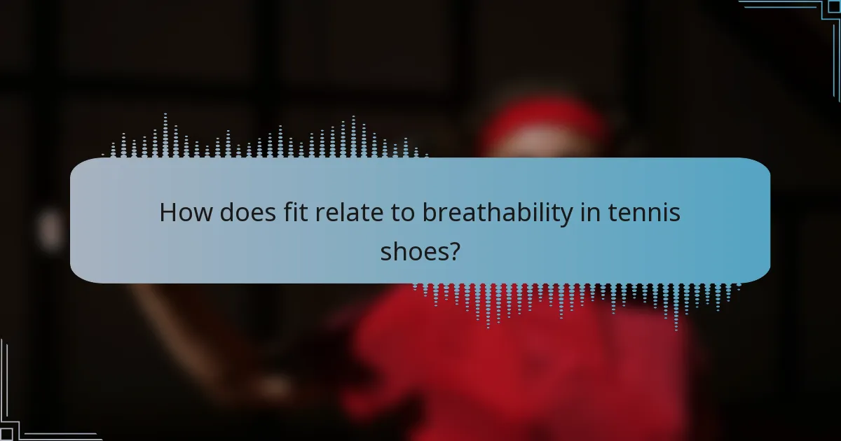 How does fit relate to breathability in tennis shoes?