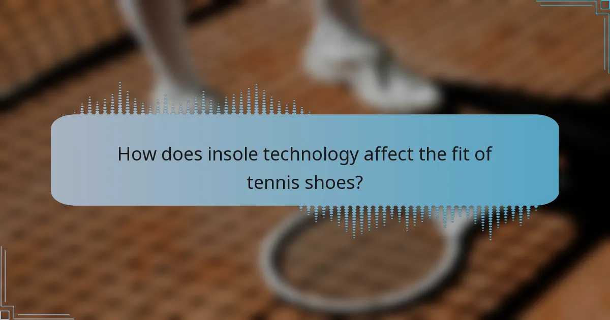 How does insole technology affect the fit of tennis shoes?