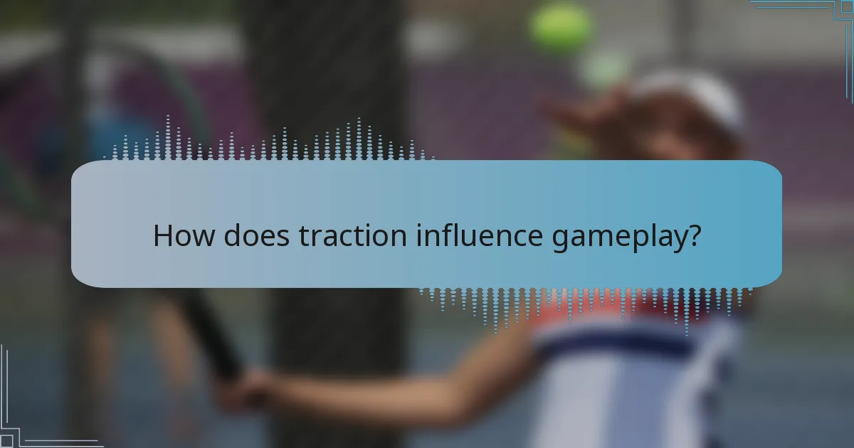 How does traction influence gameplay?