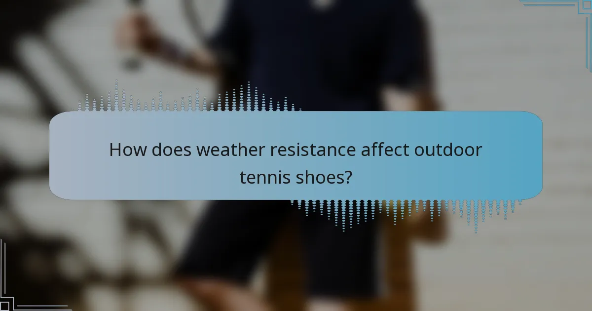 How does weather resistance affect outdoor tennis shoes?