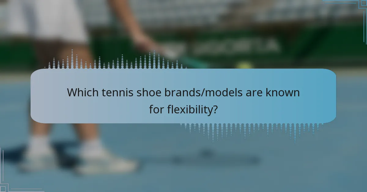 Which tennis shoe brands/models are known for flexibility?