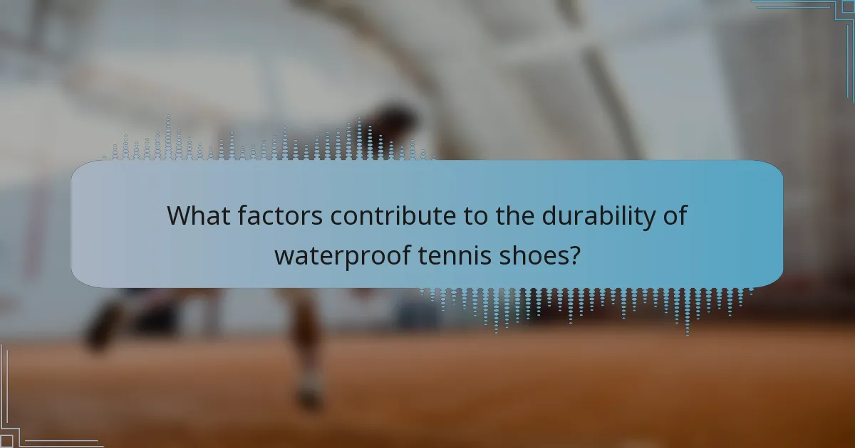 What factors contribute to the durability of waterproof tennis shoes?