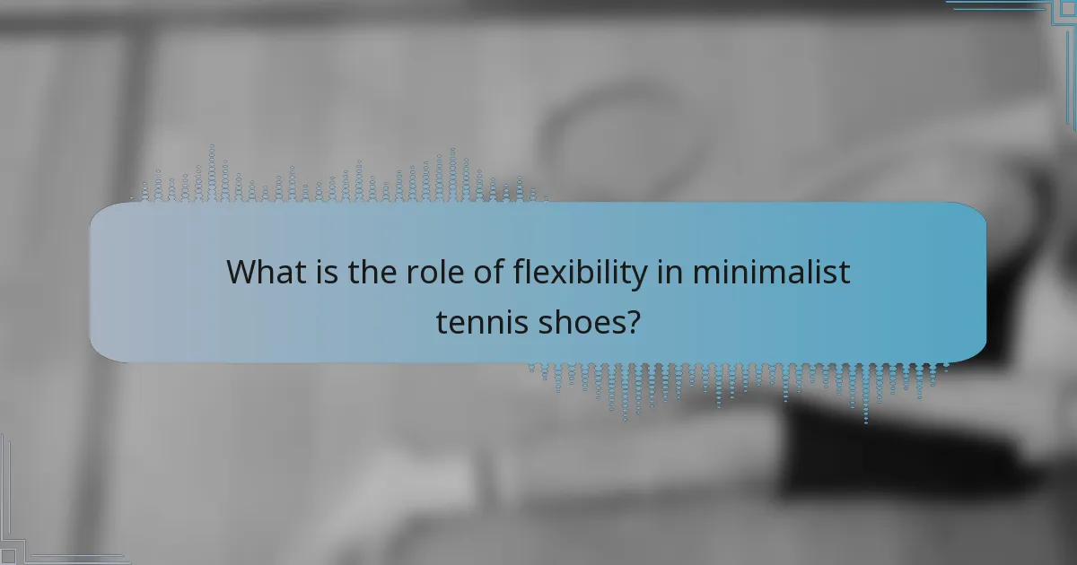 What is the role of flexibility in minimalist tennis shoes?
