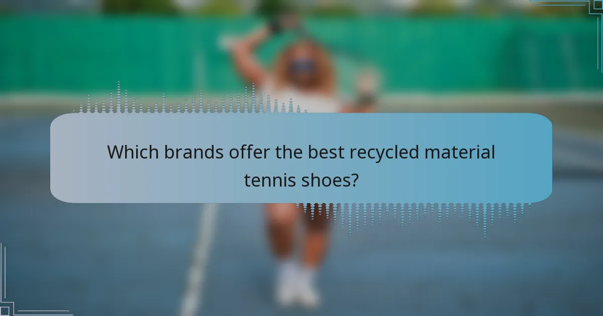 Which brands offer the best recycled material tennis shoes?