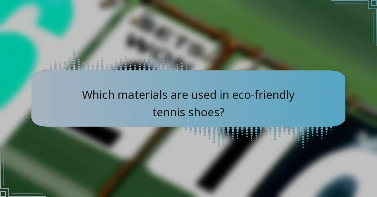 Which materials are used in eco-friendly tennis shoes?