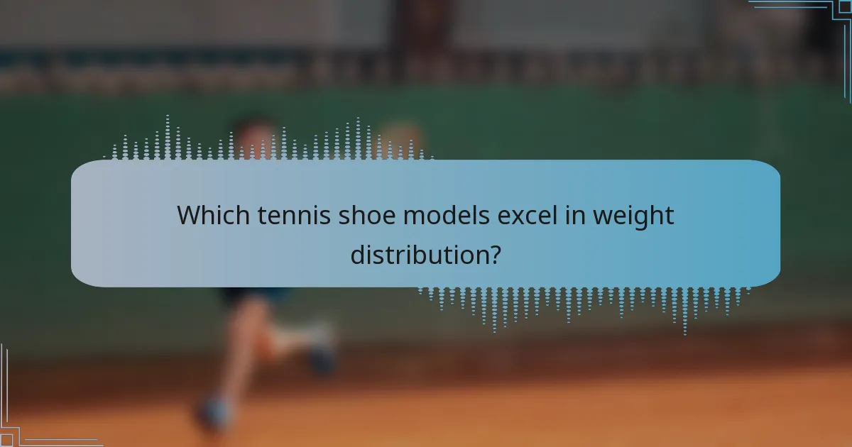 Which tennis shoe models excel in weight distribution?