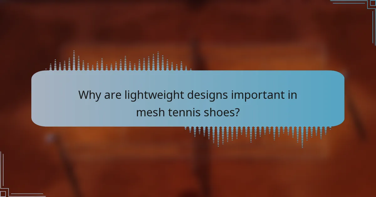 Why are lightweight designs important in mesh tennis shoes?